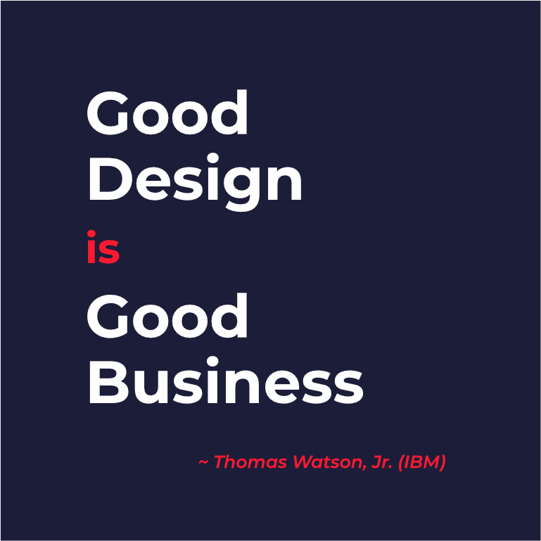 Quote van Thomas Watson, Jr. (IBM): "Good design is good business." Ook Watson is ervan overtuigd dat je een hoger rendement kan realiseren met design.